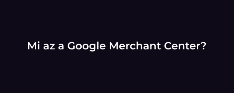 google merchant center útmutató webshopoknak